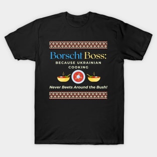 Borscht Boss: Because Ukrainian Cooking Never Beets Around the Bush! T-Shirt